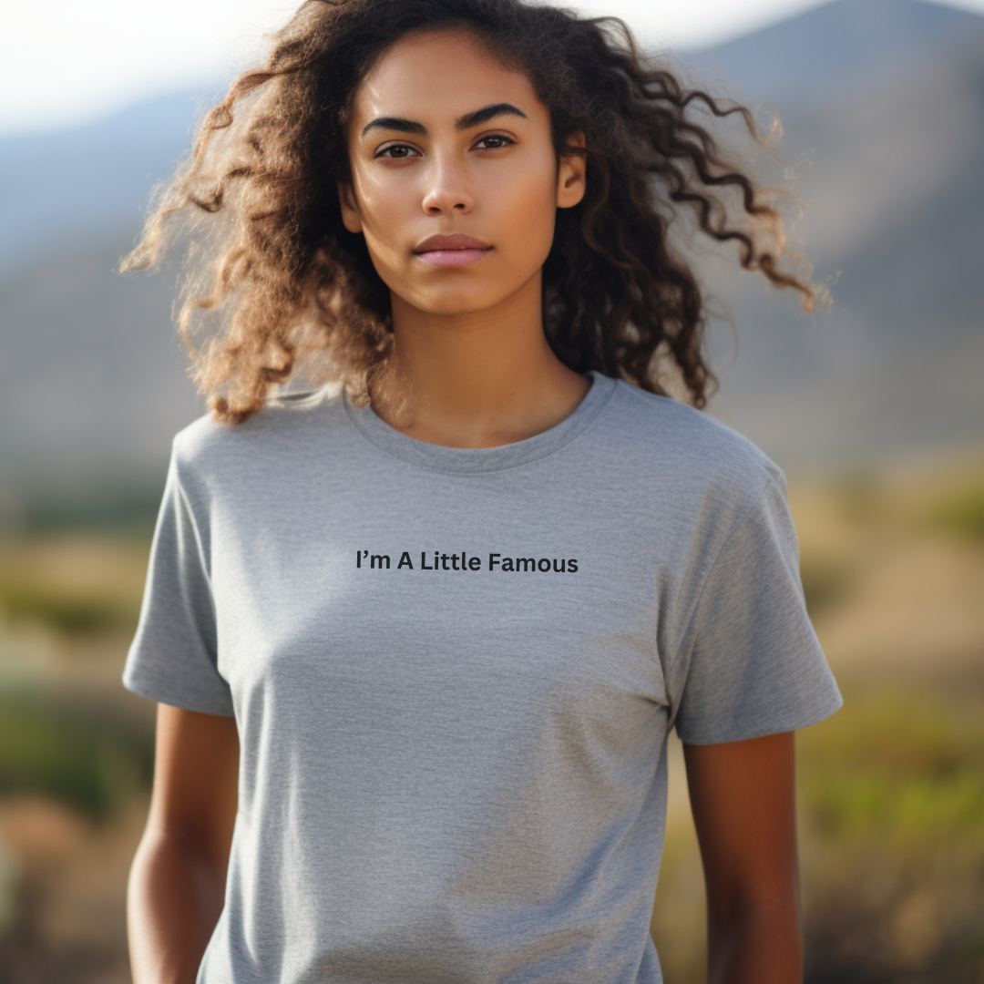 I'm a Little Famous Unisex Stylish T-Shirt for Men and Women
