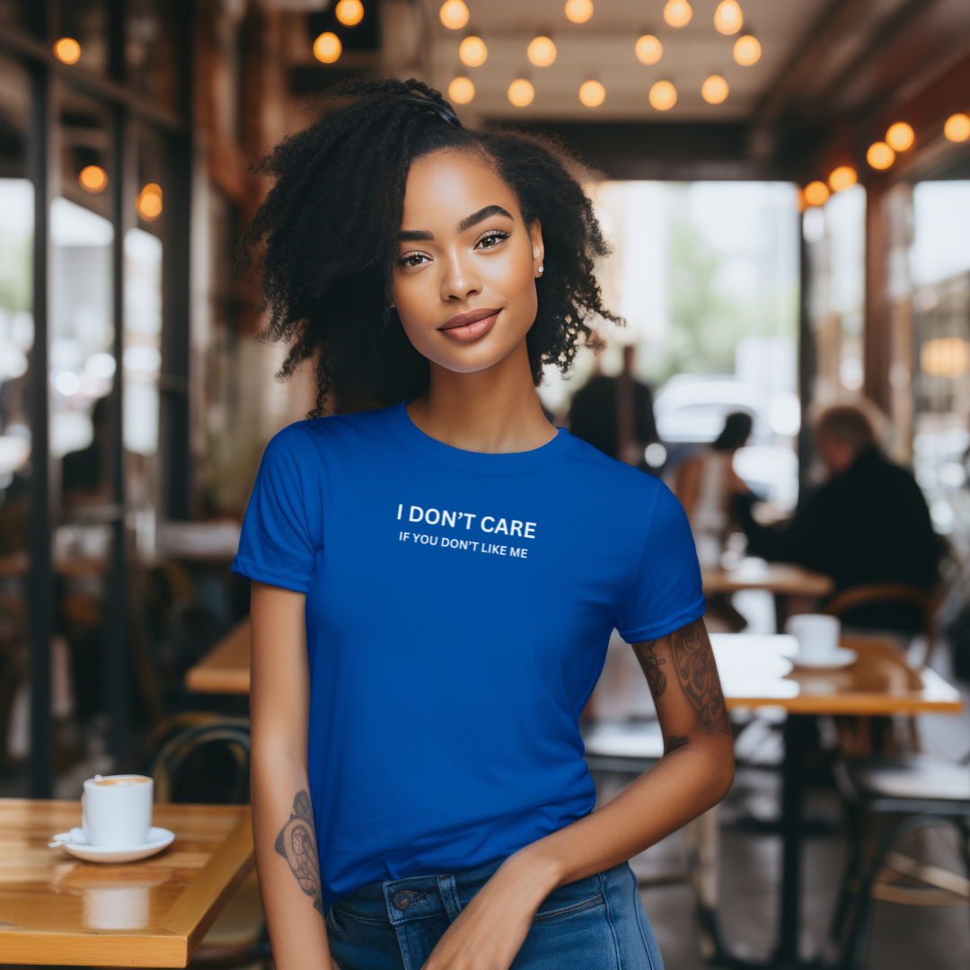 I Don't Care If You Don't Like ME Stylish T-Shirt for Women