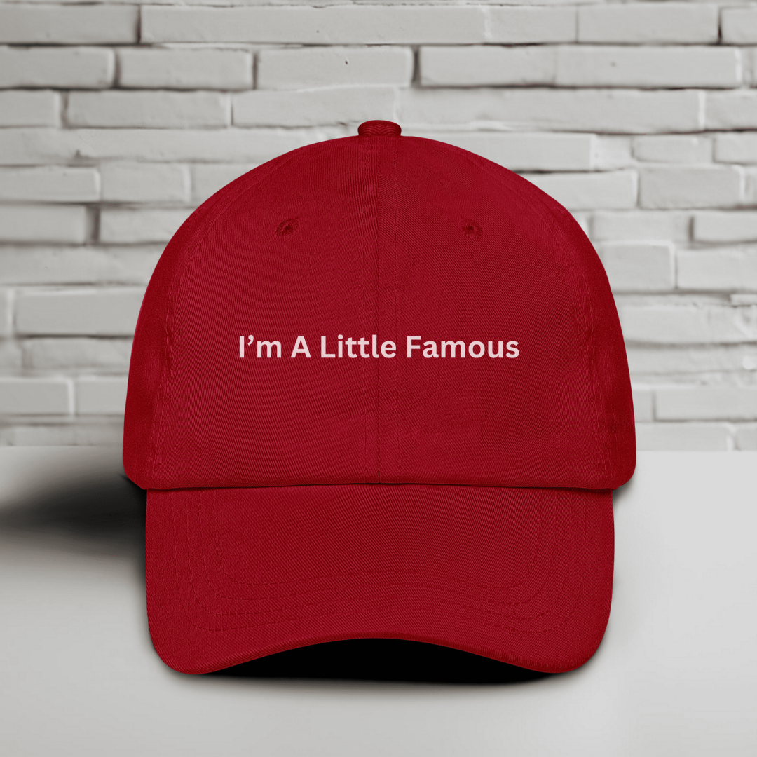 I'm A Little Famous Embroidered Baseball Cap
