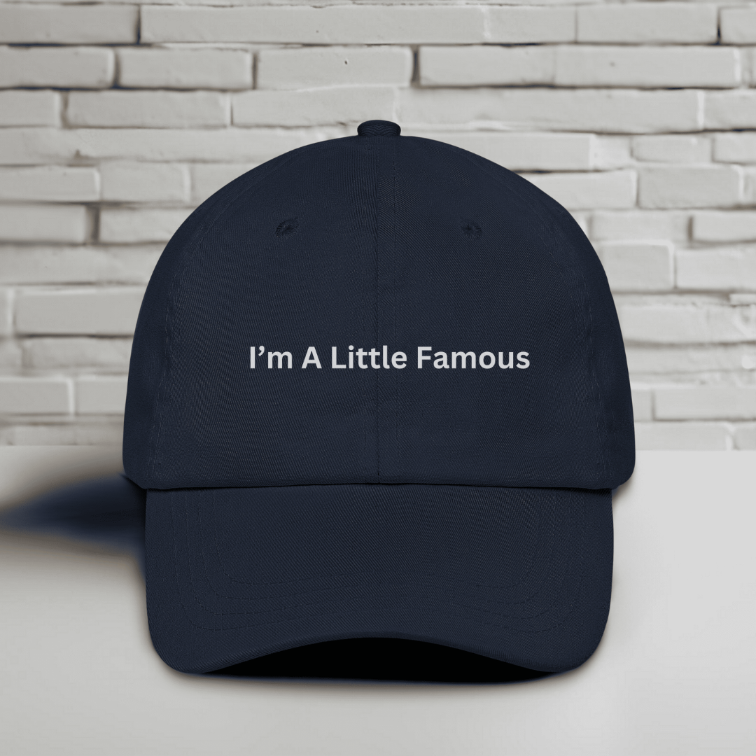 I'm A Little Famous Embroidered Baseball Cap